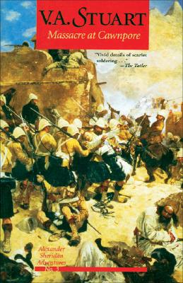 Massacre at Cawnpore (Volume 3) (Alexander Sheridan Adventures, 3)