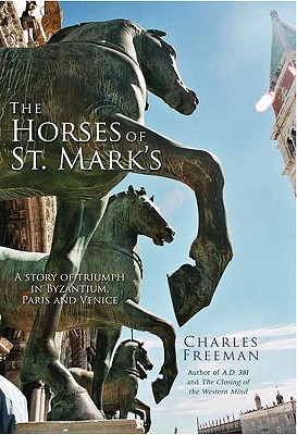 Image for The Horses of St. Mark's: A Story of Triumph in Byzantium, Paris, and Venice