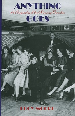 Anything Goes: A Biography of the Roaring Twenties