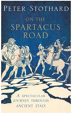 SPARTACUS ROAD A Journey through Ancient Italy