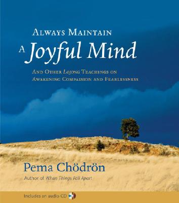 Always Maintain a Joyful Mind And Other Lojong Teachings on Awakening Compassion and Fearlessness