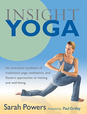 Image for Insight Yoga: An Innovative Synthesis of Traditional Yoga, Meditation, and Eastern Approaches to Healing and Well-Being
