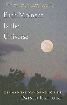 Each Moment Is the Universe: Zen and the Way of Being Time