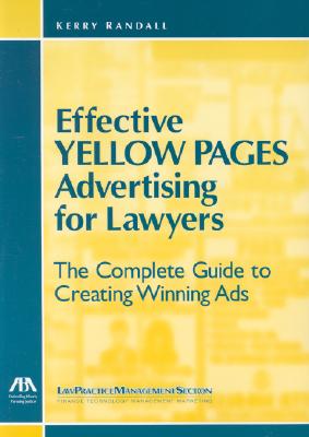 Effective Yellow Pages Advertising for Lawyers: The Complete Guide to Creating Winning Ads