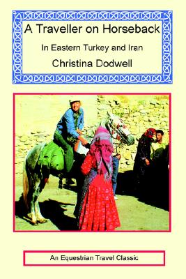 A Traveller on Horseback In Eastern Turkey and Iran