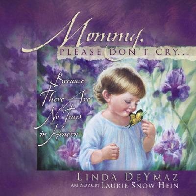 Mommy, Please Don't Cry: There Are No Tears in Heaven