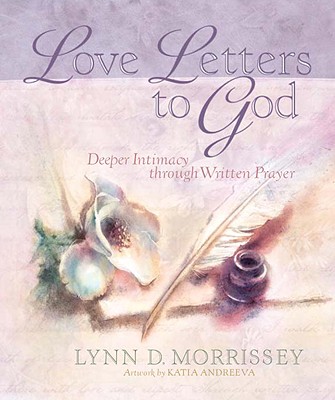 Image for Love Letters to God: Deeper Intimacy through Written Prayer Love Letters to God: Deeper Intimacy through Written Prayer