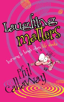 Image for Laughing Matters: Learning to Laugh When Life Stinks Laughing Matters: Learning to Laugh When Life Stinks
