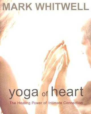 Yoga of Heart: The Healing Power of Intimate Connection