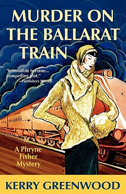 Murder On The Ballarat Train: A Phryne Fisher Mystery