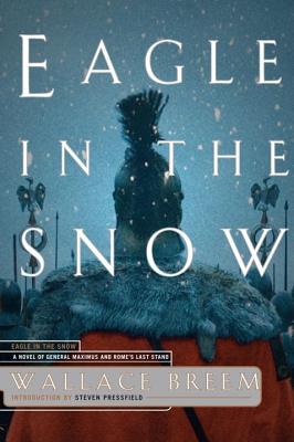 Eagle in the Snow: A Novel of General Maximus and Rome's Last Stand