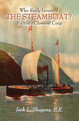Who Really Invented the Steamboat: Fulton's Clermont Coup