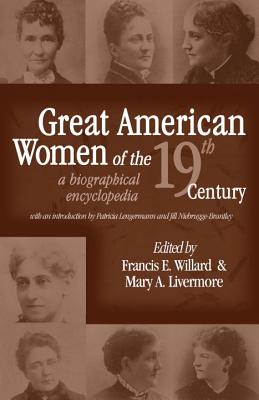 Great American Women of the 19th Century a Biographical Encyclopedia
