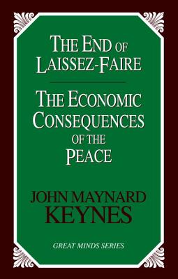 End of Laissez-Faire: The Economic Consequences of the Peace (Great Minds)