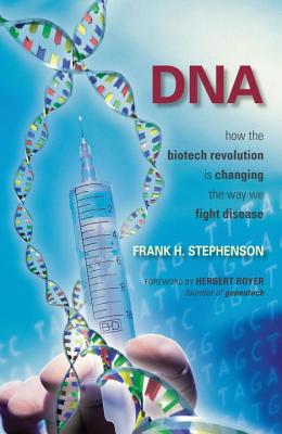 DNA: How the Biotech Revolution Is Changing the Way We Fight Disease