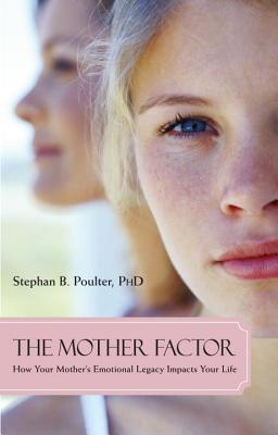Image for The Mother Factor: How Your Mother's Emotional Legacy Impacts Your Life The Mother Factor: How Your Mother's Emotional Legacy Impacts Your Life