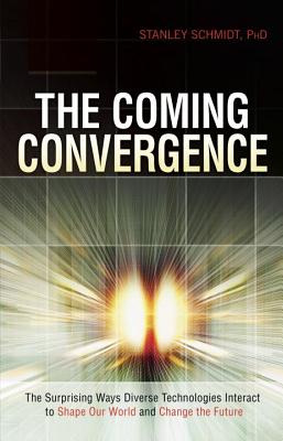 Image for The Coming Convergence: Surprising Ways Diverse Technologies Interact to Shape Our World and Change the Future