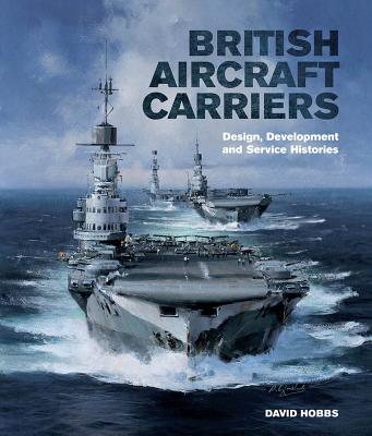 British Aircraft Carriers: Design, Development and Service Histories.