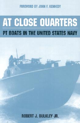 At Close Quarters: PT Boats in the United States Navy