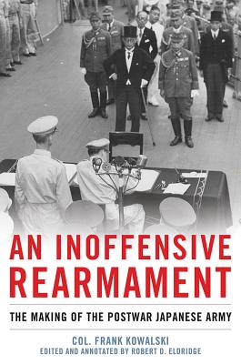 An Inoffensive Rearmament: The Making of the Postwar Japanese Army