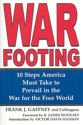 War Footing: 10 Steps America Must Take to Prevail in the War for the Free World