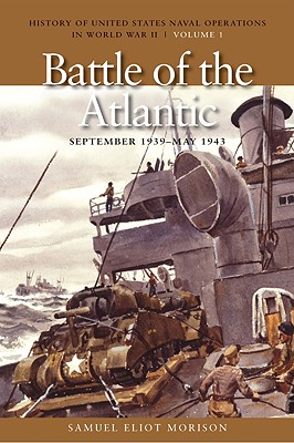 The Battle of the Atlantic, September 1939-1943: History of United States Naval Operations in World War II, Volume 1 (History of United States Naval Operations in World War II