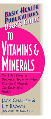 BASIC HEALTH PUBLICATIONS USER'S GUIDE TO VITAMINS & MINERALS Image for BASIC HEALTH PUBLICATIONS USER'S GUIDE TO VITAMINS & MINERALS