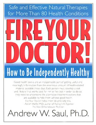 Image for Fire Your Doctor! How to Be Independently Healthy Fire Your Doctor! How to Be Independently Healthy