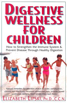 Image for Digestive Wellness for Children: How to Stengthen the Immune System & Prevent Disease Through Healthy Digestion
