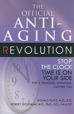 The Official Anti-Aging Revolution: Stop the Clock, Time is on Your Side for a Younger, Stronger, Happier You