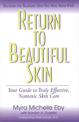 Return to Beautiful Skin: Your Guide to Truly Effective, Nontoxic Skin Care