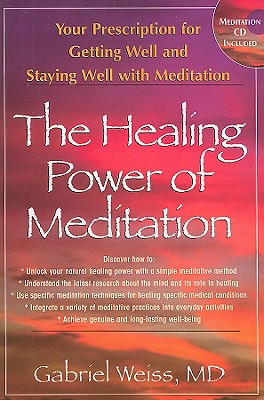 The Healing Power of Meditation: Your Prescription for Getting Well and Staying Well with Meditation