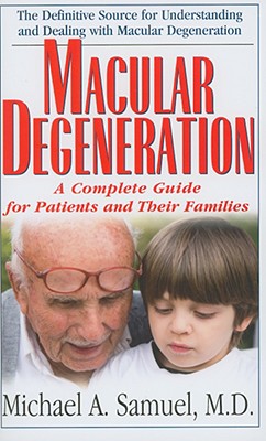 Macular Degeneration: A Complete Guide for Patients and Their Families