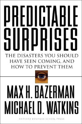 Predictable Surprises: The Disasters You Should Have Seen Coming, and How to Prevent Them (Leadership for the Common Good)