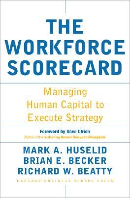 The Workforce Scorecard: Managing Human Capital To Execute Strategy
