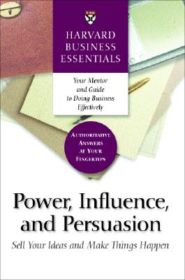 Power, Influence, And Persuasion: Sell Your Ideas