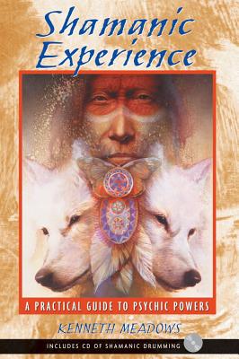 Shamanic Experience - A Practical Guide to Psychic Powers