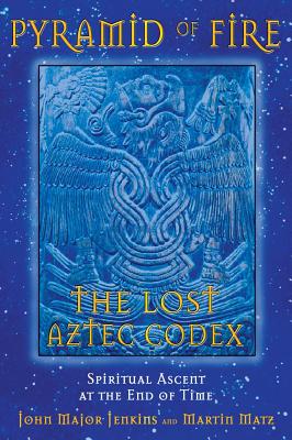 PYRAMID OF FIRE The Lost Aztec Codex: Spiritual Ascent at the End of Time