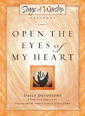 Image for Open the Eyes of My Heart (Songs 4 Worship Devotional) Open the Eyes of My Heart (Songs 4 Worship Devotional)