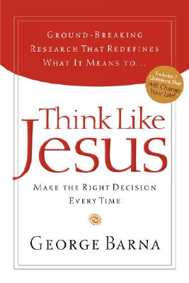 Think Like Jesus: Make The Right Decision Every Time