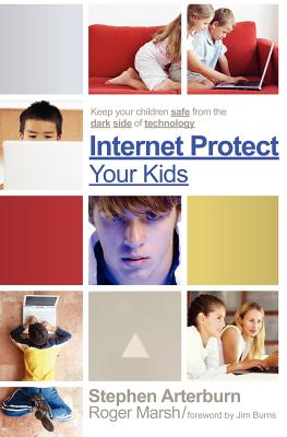Internet Protect Your Kids : Keep Your Children Safe from the Dark Side of Technology