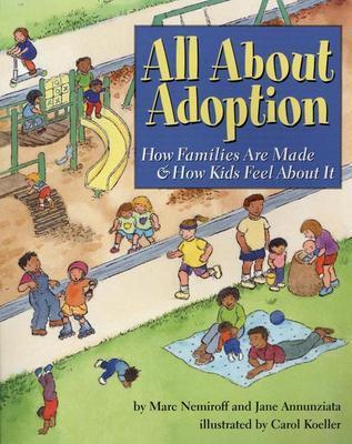 Image for All about Adoption: How Families Are Made & How Kids Feel about It All about Adoption: How Families Are Made & How Kids Feel about It