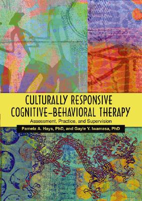 Image for Culturally Responsive Cognitive-behavioral Therapy: Assessment, Practice, And Supervision Culturally Responsive Cognitive-behavioral Therapy: Assessment, Practice, And Supervision