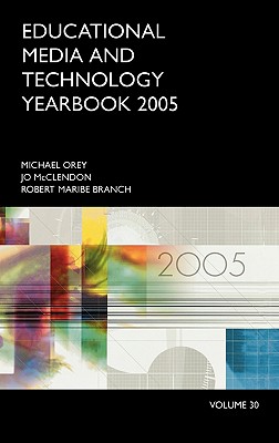 Educational Media and Technology Yearbook, 2005 Edition: Volume 30