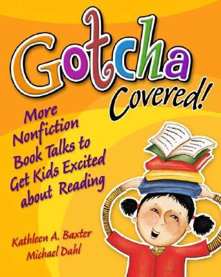 Gotcha Covered!: More Nonfiction Booktalks to Get Kids Excited about Reading
