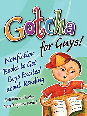 Gotcha for Guys!: Nonfiction Books to Get Boys Excited About Reading