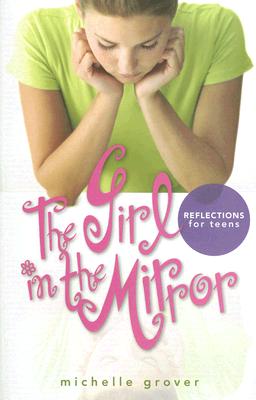 The Girl in the Mirror: Reflections for Teens Bible Study