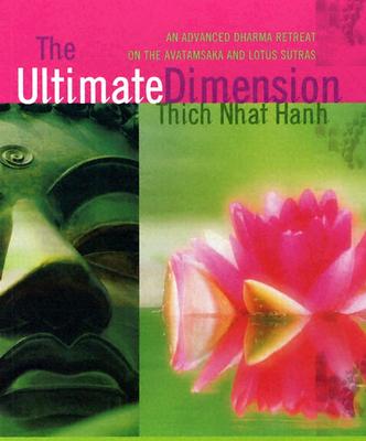 The Ultimate Dimension : An Advanced Dharma Retreat on the Avatamsaka and Lotus Sutras