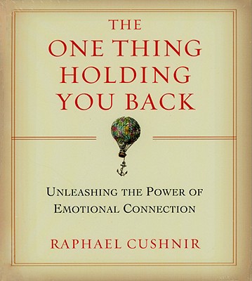 The One Thing Holding You Back: Unleashing the Power of Emotional Connection