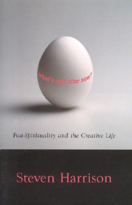 What's Next After Now: Post-spirituality And The Creative Life